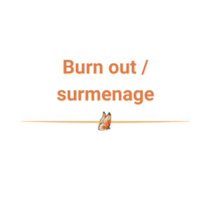 Burn out / surmenage