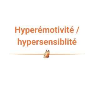 Hyperémotivité / hypersensibilité