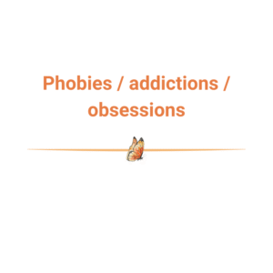 Phobies / addictions / obsessions